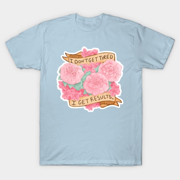 I Don't Get Tired; I Get Results T-Shirt by Serapheir